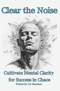 Clear the Noise: Mental Clarity For Success in Chaos, 87 pages