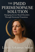 The PMDD Perimenopause Solution: Managing Severe Mood Disorders Through Hormonal Transition