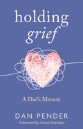 Holding Grief: A Dad's Memoir