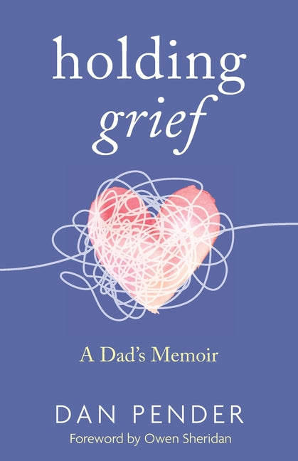 Holding Grief: A Dad's Memoir