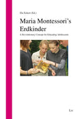 Maria Montessori's Erdkinder: A Revolutionary Concept for Educating Adolescents