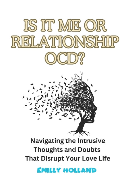 Is It Me or Relationship Ocd: Navigating the Intrusive Thoughts and Doubts That Disrupt Your Love Life