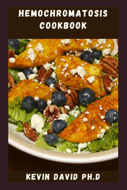 Hemochromatosis Cookbook: Delicious And Easy Recipes That Control Iron Intake And Taste Amazing
