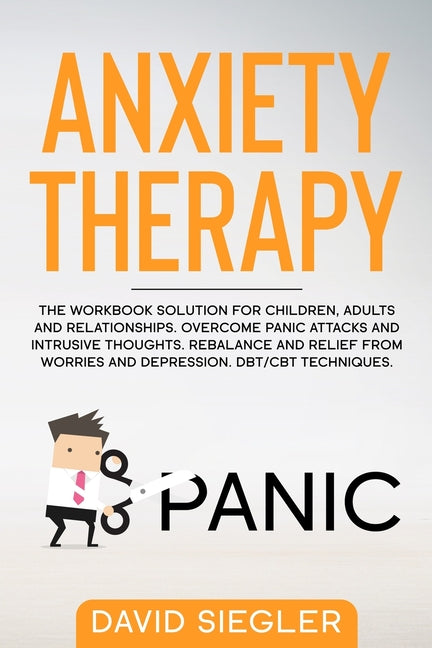 Anxiety Therapy: The workbook solution for children, adults and relationships. Overcome panic attacks and intrusive thoughts. Rebalance