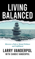 Living Balanced: Discover a Path to Mental Wellness and Fulfillment