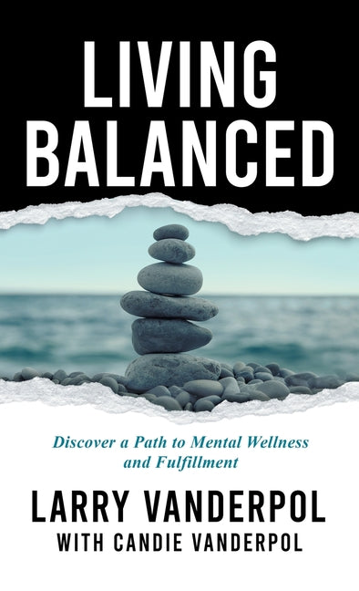 Living Balanced: Discover a Path to Mental Wellness and Fulfillment