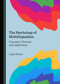 The Psychology of Multilingualism: Concepts, Theories and Application