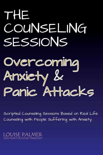 The Counseling Sessions - Overcoming Anxiety and Panic Attacks