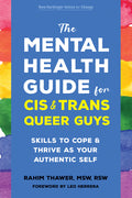 The Mental Health Guide for Cis and Trans Queer Guys: Skills to Cope and Thrive as Your Authentic Self