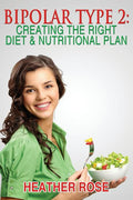 Bipolar Type 2: Creating The RIGHT Diet & Nutritional Plan