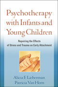 Psychotherapy with Infants and Young Children: Repairing the Effects of Stress and Trauma on Early Attachment