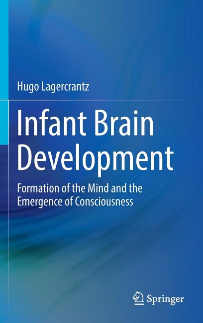 Infant Brain Development: Formation of the Mind and the Emergence of Consciousness (2016)