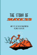 The Story Of Success: Way To Set Up Your Master Goals For Life: Success Traits Of Highly Successful People