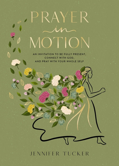 Prayer in Motion: An Invitation to Be Fully Present, Connect with God, and Pray with Your Whole Self