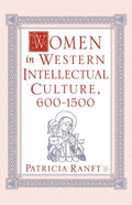 Women in Western Intellectual Culture, 600-1500 (2008)