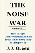 The Noise War: How to Fight Disinformation and Find the Truth When Everything Is Lying to You (2025)