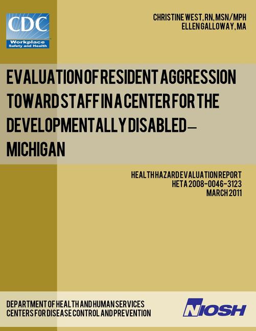 Evaluation of Resident Aggression Toward Staff in a Center for the Developmentally Disabled - Michigan: Health Hazard Evaluation Report: HETA 2008-004