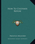 How To Cultivate Repose
