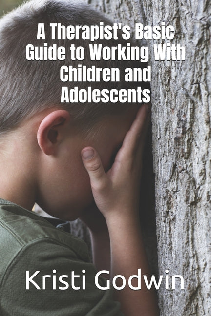 A Therapist's Basic Guide to Working With Children and Adolescents