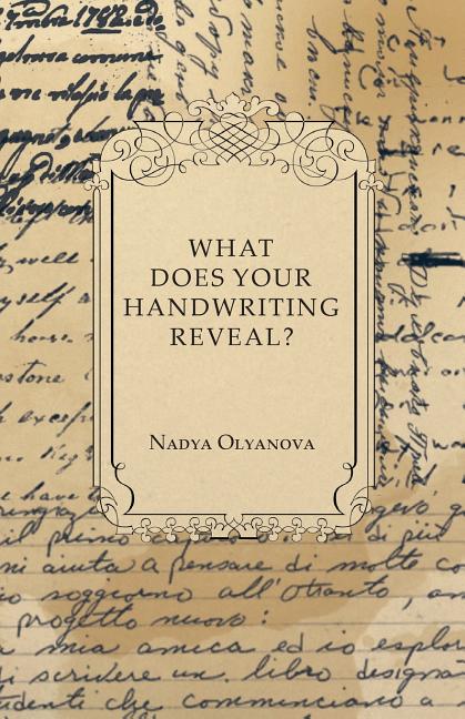 What Does Your Handwriting Reveal? - An Elementary Study of the Rules Underlying the Science of Graphology Wherewith Everyone May Apply This Fascinati