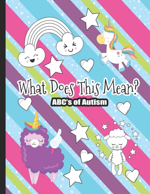 What Does This Mean? The ABC's of Autism: Unicorn Themed Coloring Book for Kids. Communication Tool for Parents & Children