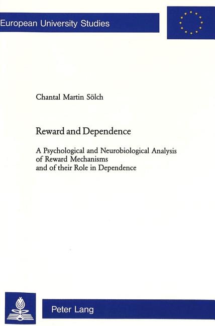 Reward and Dependence: A Psychological and Neurobiological Analysis of Reward Mechanisms and Their Role in Dependence
