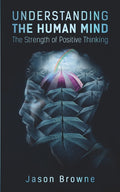 Understanding the Human Mind: The Strength of Positive Thinking