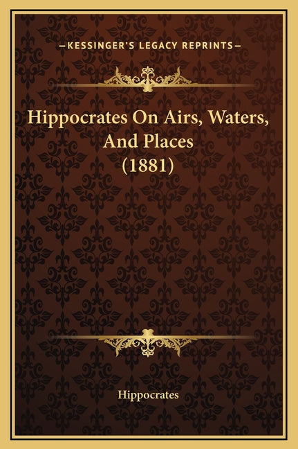 Hippocrates On Airs, Waters, And Places (1881)