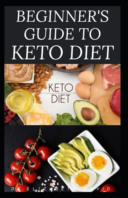 Beginner's Guide to Keto Diet: The Complete Guide to Understanding and Living the Keto Lifestyle