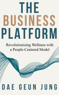 The Business Platform: Revolutionizing Wellness with a People-Centered Model