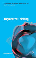 Augmented Thinking: How to Use Your Mind