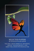 Selected Papers by Susan Kavaler-Adler: Volume I: Developmental Mourning, Erotic Transference, and Object Relations Psychoanalysis