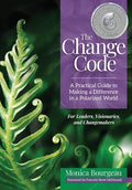 The Change Code: A Practical Guide to Making a Difference in a Polarized World