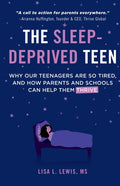 The Sleep-Deprived Teen: Why Our Teenagers Are So Tired, And How Parents And Schools Can Help Them Thrive