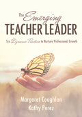 The Emerging Teacher Leader: Six Dynamic Practices to Nurture Professional Growth (Six Dynamic Practices to Build Teacher Leaders)
