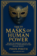 The 77 Masks of Human Power: Decode the Personas, Tactics, and Psychological Games Behind Every Social Move
