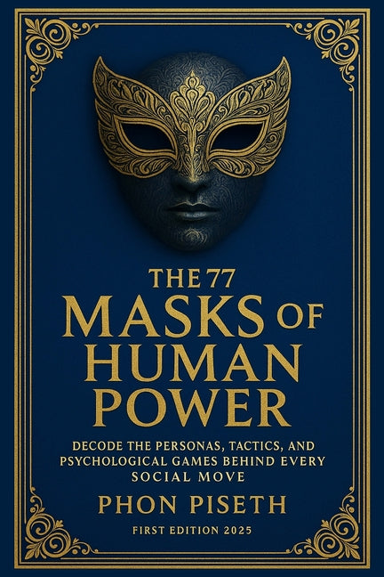 The 77 Masks of Human Power: Decode the Personas, Tactics, and Psychological Games Behind Every Social Move