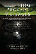 Fighting Prosaic Messages: A Portrait of Family Literacies with Critical Essays on the Causes of School Failure