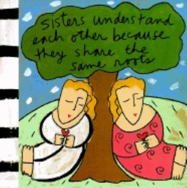 Sisters Understand Each Other Because They Share the Same Roots