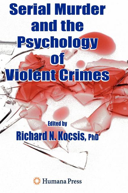 Serial Murder and the Psychology of Violent Crimes