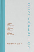 Contemplation: Expand Time, Transform Your Emotions and Unleash Your Natural Brilliance