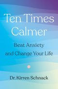Ten Times Calmer: Beat Anxiety and Change Your Life