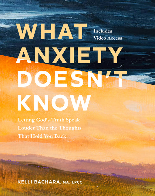 What Anxiety Doesn't Know with Streaming Video Access: Letting God's Truth Speak Louder Than the Thoughts That Hold You Back