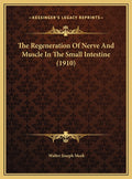 The Regeneration Of Nerve And Muscle In The Small Intestine (1910)