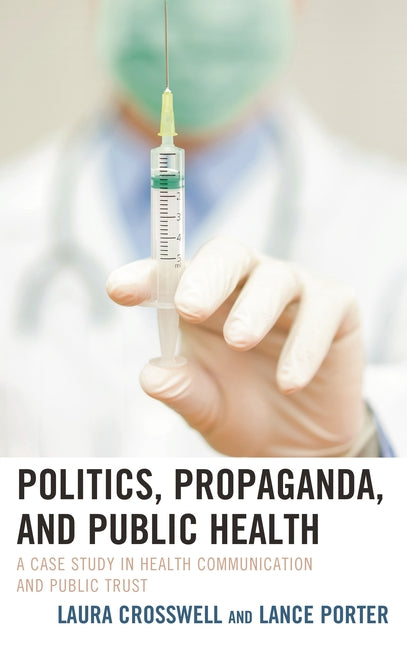 Politics, Propaganda, and Public Health: A Case Study in Health Communication and Public Trust