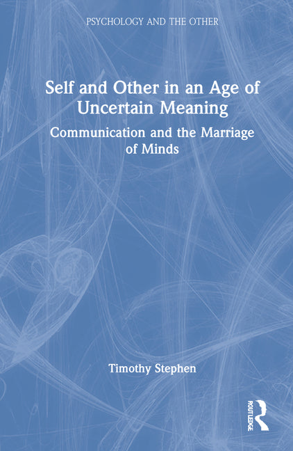 Self and Other in an Age of Uncertain Meaning: Communication and the Marriage of Minds