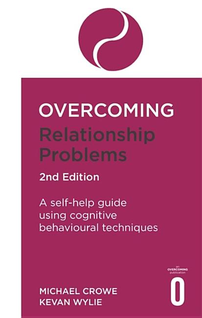 Overcoming Relationship Problems 2nd Edition: A Self-Help Guide Using Cognitive Behavioural Techniques