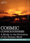 Cosmic Consciousness: A Study in the Evolution of the Human Mind