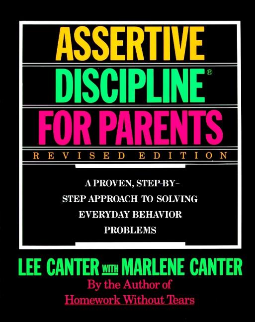 Assertive Discipline for Parents, Revised Edition: A Proven, Step-By-Step Approach to Solvi (Revised)