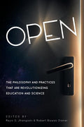 Open: The Philosophy and Practices that are Revolutionizing Education and Science